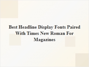 Best Headline Fonts Paired with Times New Roman