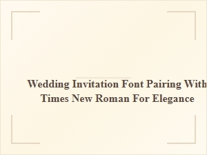 Wedding Invitations: Pairing Times New Roman for Elegance