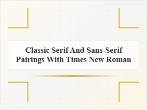 Classic Times New Roman Pairings with Sans Serif Fonts