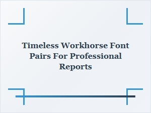 Timeless Font Pairings for Professional Reports
